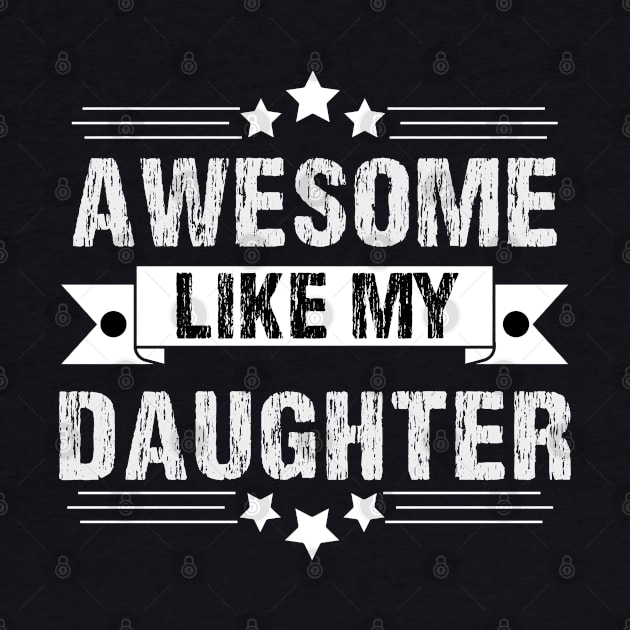 Awesome Like My daughter,Dad Grandpa and Great Grandpa Shirt,Grandfather Shirt, Gift For Dad Tee by Emouran